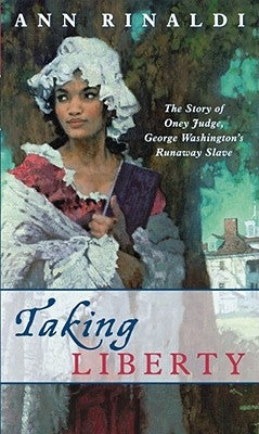 Taking Liberty: The Story of Oney Judge, George Washington's Runaway Slave by Rinaldi, Ann