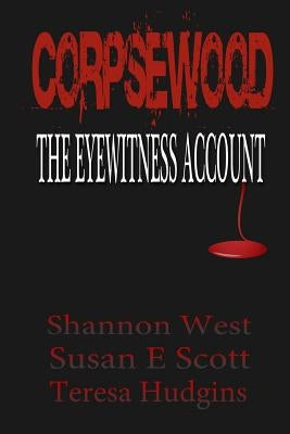 Corpsewood: The Eyewitness Account by Scott, Susan E.