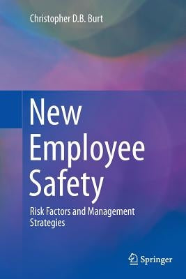 New Employee Safety: Risk Factors and Management Strategies by Burt, Christopher D. B.