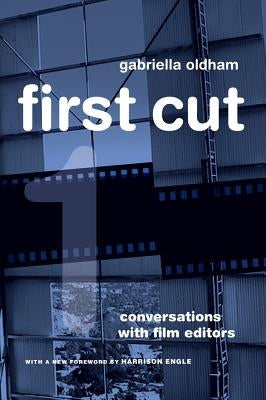 First Cut: Conversations with Film Editors by Oldham, Gabriella