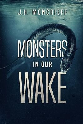 Monsters In Our Wake by Moncrieff, J. H.