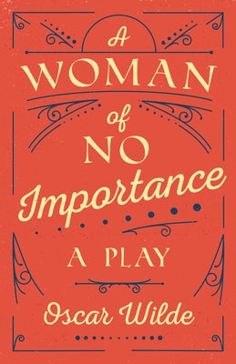 A Woman of No Importance: A Play by Wilde, Oscar