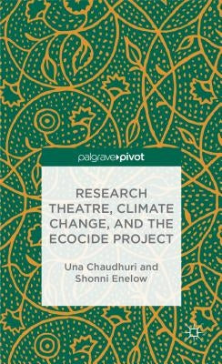 Research Theatre, Climate Change, and the Ecocide Project: A Casebook by Chaudhuri, U.