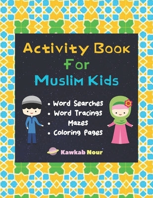 Activity Book For Muslim Kids: Word Searches, Word Tracings, Mazes, Coloring Pages: A Simple & Fun Puzzle Book For Young Islamic Kids Age 7 - 9 by Press, Kawkabnour