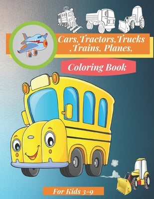 Cars, Tractors, Trucks, Trains, Planes Coloring Book For Kids 3-9: coloring book for kids for toddlers - Children ages 3-9 years old, with 80 pages by Kids, Myso