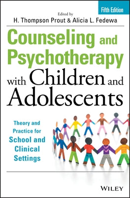 Counseling and Psychotherapy with Children and Adolescents: Theory and Practice for School and Clinical Settings by Prout, H. Thompson