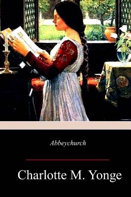 Abbeychurch by Yonge, Charlotte M.