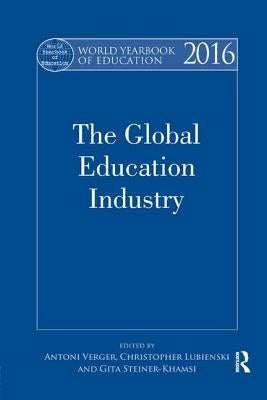 World Yearbook of Education 2016: The Global Education Industry by Verger, Antoni