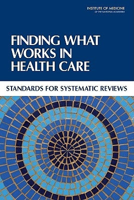Finding What Works in Health Care: Standards for Systematic Reviews by Institute of Medicine