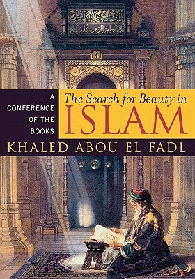 The Search for Beauty in Islam: A Conference of the Books by Abou El Fadl, Khaled