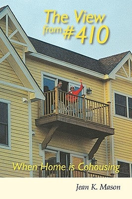 The View from #410: When Home Is Cohousing by Jean K. Mason, K. Mason