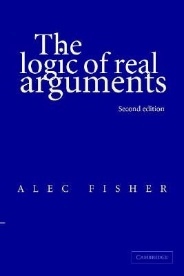 The Logic of Real Arguments by Fisher, Alec