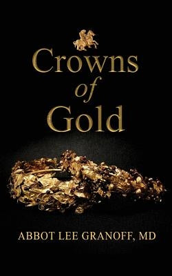 Crowns of Gold by Granoff, Abbot Lee