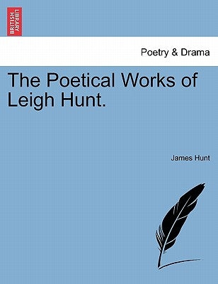 The Poetical Works of Leigh Hunt. by Hunt, James
