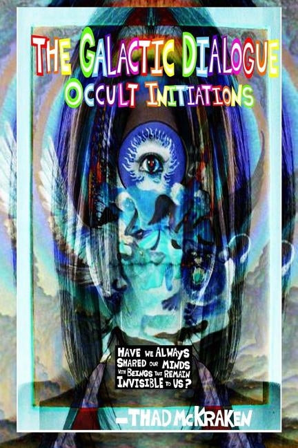 The Galactic Dialogue: Occult Initiations by McKraken, Thad