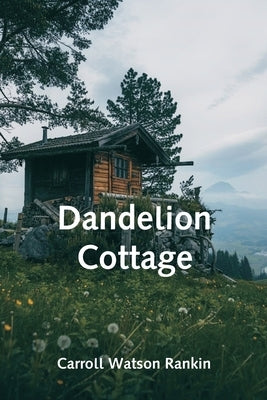 Dandelion Cottage by Watson Rankin, Carroll