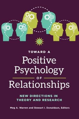 Toward a Positive Psychology of Relationships: New Directions in Theory and Research by Warren, Meg
