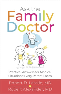 Ask the Family Doctor: Practical Answers for Medical Situations Every Parent Faces by Lesslie, Robert D.