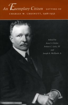 An Exemplary Citizen: Letters of Charles W. Chesnutt, 1906-1932 by Chesnutt, Charles W.