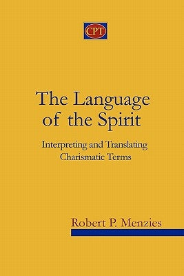 The Language of the Spirit: Interpreting and Translating Charismatic Terms by Menzies, Robert P.