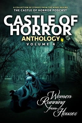 Castle of Horror Anthology Volume 4: Women Running from Houses by Aronovitz, Michael