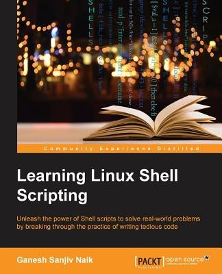 Learning Linux Shell Scripting by Sanjiv Naik, Ganesh