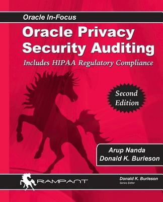 Oracle Privacy Security Auditing: Includes HIPAA Regulatory Compliance by Burleson, Donald K.