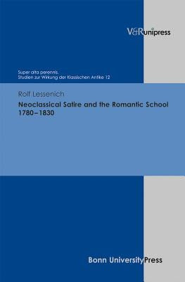 Neoclassical Satire and the Romantic School 1780 - 1830 by Lessenich, Rolf