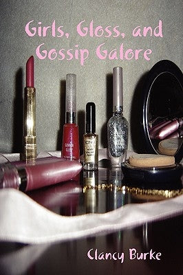 Girls, Gloss, and Gossip Galore by Burke, Clancy