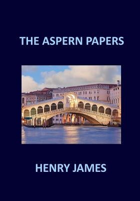 THE ASPERN PAPERS Henry James by James, Henry