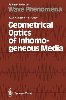 Geometrical Optics of Inhomogeneous Media by Kravtsov, Yury A.
