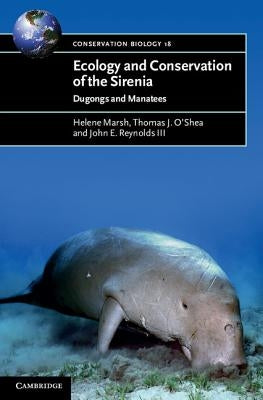 Ecology and Conservation of the Sirenia: Dugongs and Manatees by Marsh, Helene