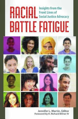 Racial Battle Fatigue: Insights from the Front Lines of Social Justice Advocacy by Martin, Jennifer L.
