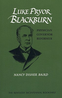 Luke Pryor Blackburn: Physician, Governor, Reformer by Baird, Nancy Disher