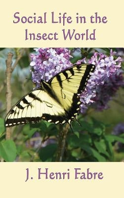 Social Life in the Insect World by Fabre, J. Henri