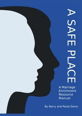 A Safe Place: A Marriage Enrichment Resource Manual by Davis, Barry