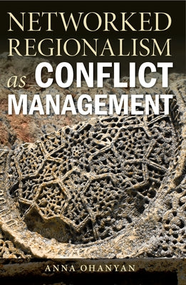 Networked Regionalism as Conflict Management by Ohanyan, Anna