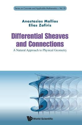 Differential Sheaves and Connections: A Natural Approach to Physical Geometry by Mallios, Anastasios
