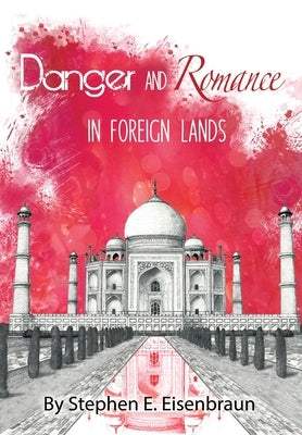 Danger and Romance in Foreign Lands by Eisenbraun, Stephen E.