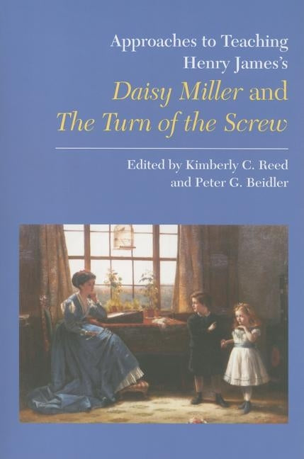Approaches to Teaching Henry James's Daisy Miller and the Turn of the Screw by Reed, Kimberly C.