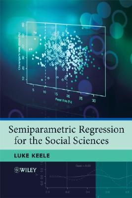 Semiparametric Regression for the Social Sciences by Keele, Luke John