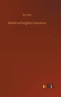 Medieval English Literature by Ker, W. P.