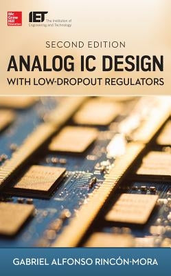 Analog IC Design with Low-Dropout Regulators by Rincon-Mora, Gabriel