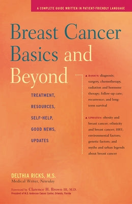 Breast Cancer Basics and Beyond: Treatments, Resources, Self-Help, Good News, Updates by Ricks, Delthia
