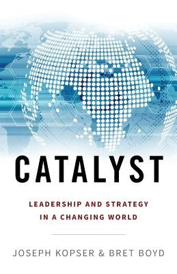 Catalyst: Leadership and Strategy in a Changing World by Boyd, Bret
