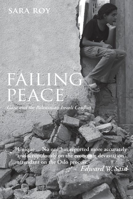 Failing Peace: Gaza and the Palestinian-Israeli Conflict by Roy, Sara