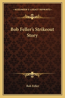 Bob Feller's Strikeout Story by Feller, Bob