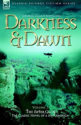 Darkness & Dawn Volume 3 - The After Glow by England, George Allen