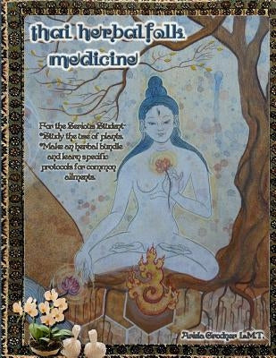 Thai Herbal Folk Medicine: For the serious student by Grodner Lmt, Ariela