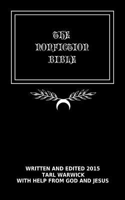 The Nonfiction Bible: The True Word Of God by Warwick, Tarl